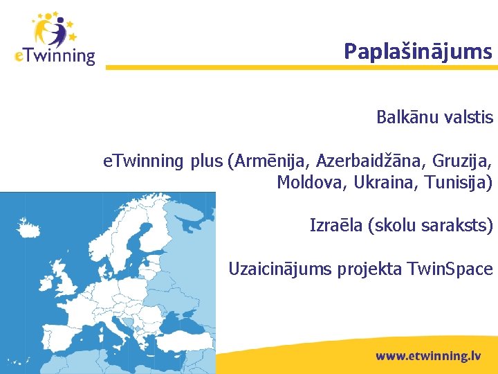 Paplašinājums Balkānu valstis e. Twinning plus (Armēnija, Azerbaidžāna, Gruzija, Moldova, Ukraina, Tunisija) Izraēla (skolu