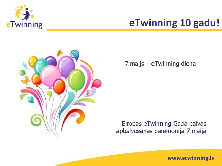 e. Twinning 10 gadu! 7. maijs – e. Twinning diena Eiropas e. Twinning Gada