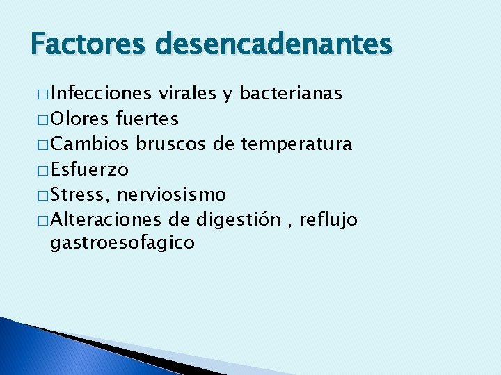 Factores desencadenantes � Infecciones virales y bacterianas � Olores fuertes � Cambios bruscos de