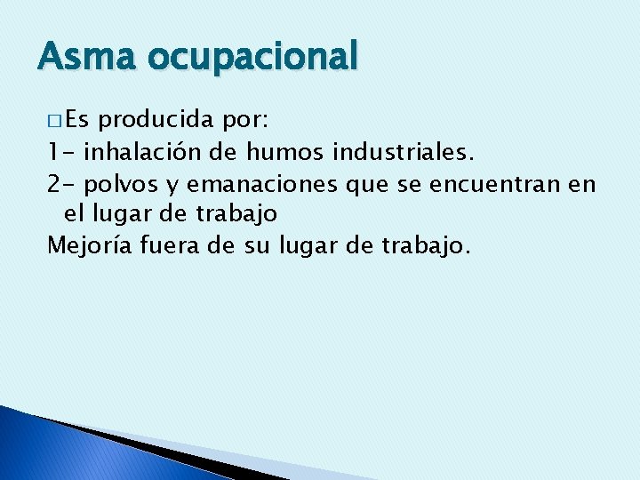 Asma ocupacional � Es producida por: 1 - inhalación de humos industriales. 2 -