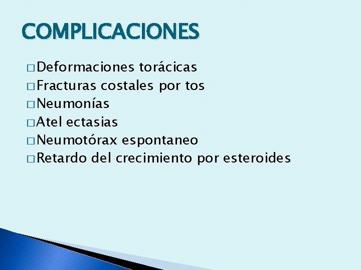 COMPLICACIONES � Deformaciones torácicas � Fracturas costales por tos � Neumonías � Atel ectasias