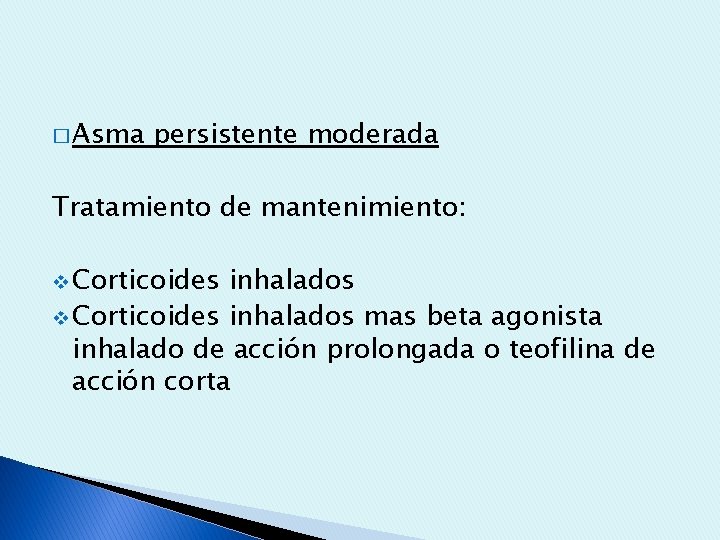 � Asma persistente moderada Tratamiento de mantenimiento: v Corticoides inhalados mas beta agonista inhalado