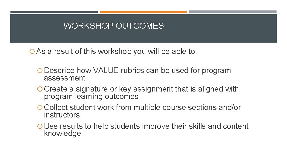 WORKSHOP OUTCOMES As a result of this workshop you will be able to: Describe