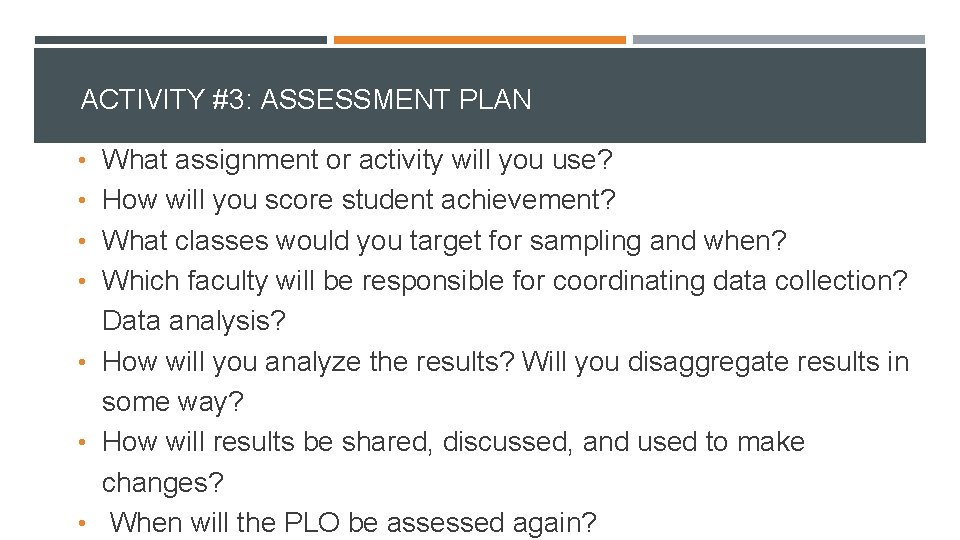 ACTIVITY #3: ASSESSMENT PLAN • What assignment or activity will you use? • How
