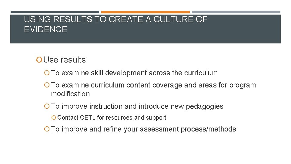USING RESULTS TO CREATE A CULTURE OF EVIDENCE Use results: To examine skill development