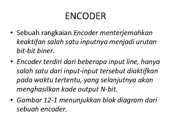 ENCODER • Sebuah rangkaian Encoder menterjemahkan keaktifan salah satu inputnya menjadi urutan bit-bit biner.