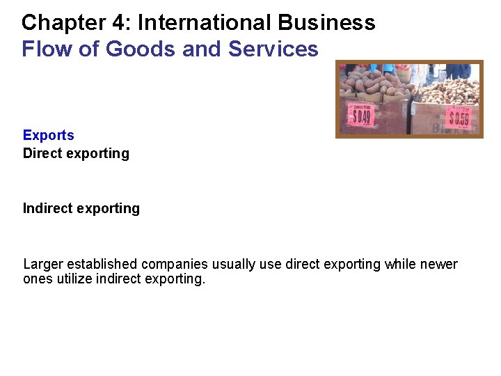 Chapter 4: International Business Flow of Goods and Services Exports Direct exporting Indirect exporting