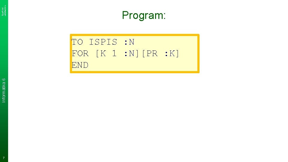 Sys. Print udzbenik. hr Program: Informatika 6 TO ISPIS : N FOR [K 1