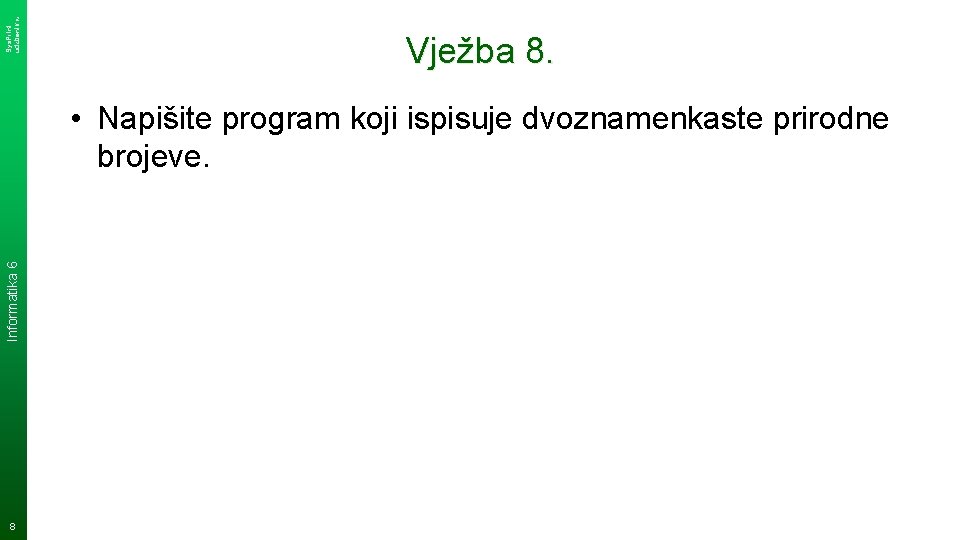 Sys. Print udzbenik. hr Vježba 8. Informatika 6 • Napišite program koji ispisuje dvoznamenkaste