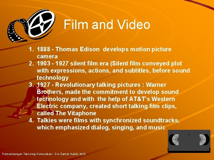 Film and Video 1. 1888 - Thomas Edison develops motion picture camera 2. 1903