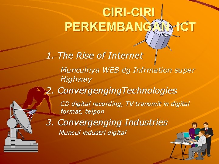 CIRI-CIRI PERKEMBANGAN ICT 1. The Rise of Internet Munculnya WEB dg Infrmation super Highway