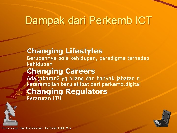 Dampak dari Perkemb ICT Changing Lifestyles Berubahnya pola kehidupan, paradigma terhadap kehidupan Changing Careers