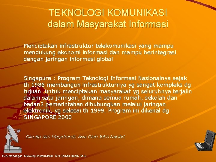 TEKNOLOGI KOMUNIKASI dalam Masyarakat Informasi Menciptakan infrastruktur telekomunikasi yang mampu mendukung ekonomi informasi dan