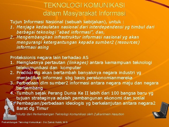 TEKNOLOGI KOMUNIKASI dalam Masyarakat Informasi Tujun Informasi Nasional (sebuah kebijakan), untuk : 1. Menjaga