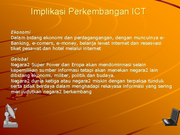 Implikasi Perkembangan ICT Ekonomi Dalam bidang ekonomi dan perdagangangan, dengan munculnya e. Banking, e-comers,