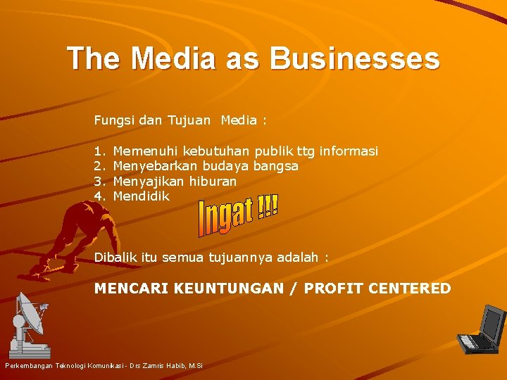 The Media as Businesses Fungsi dan Tujuan Media : 1. 2. 3. 4. Memenuhi