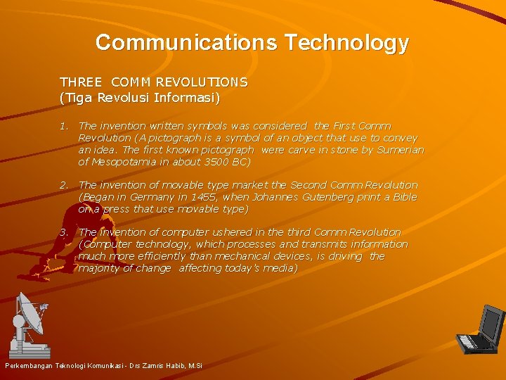 Communications Technology THREE COMM REVOLUTIONS (Tiga Revolusi Informasi) 1. The invention written symbols was