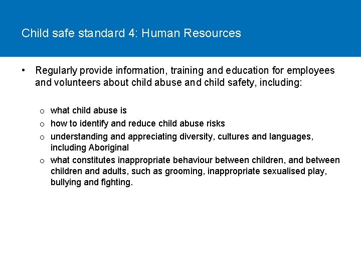 Child safe standard 4: Human Resources • Regularly provide information, training and education for