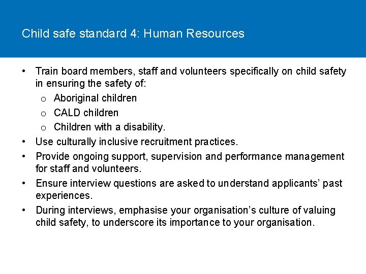 Child safe standard 4: Human Resources • Train board members, staff and volunteers specifically