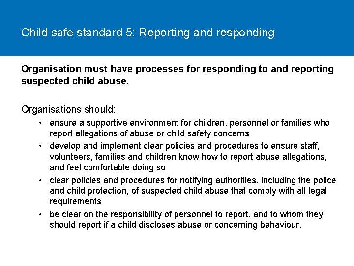 Child safe standard 5: Reporting and responding Organisation must have processes for responding to