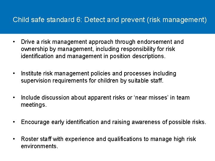 Child safe standard 6: Detect and prevent (risk management) • Drive a risk management
