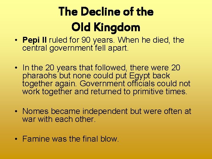 The Decline of the Old Kingdom • Pepi II ruled for 90 years. When