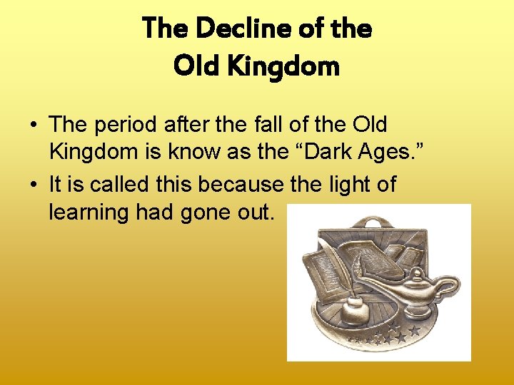 The Decline of the Old Kingdom • The period after the fall of the