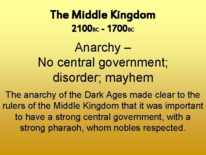 The Middle Kingdom 2100 BC - 1700 BC Anarchy – No central government; disorder;