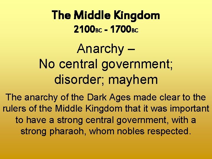 The Middle Kingdom 2100 BC - 1700 BC Anarchy – No central government; disorder;