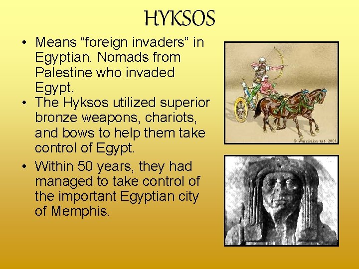 HYKSOS • Means “foreign invaders” in Egyptian. Nomads from Palestine who invaded Egypt. •
