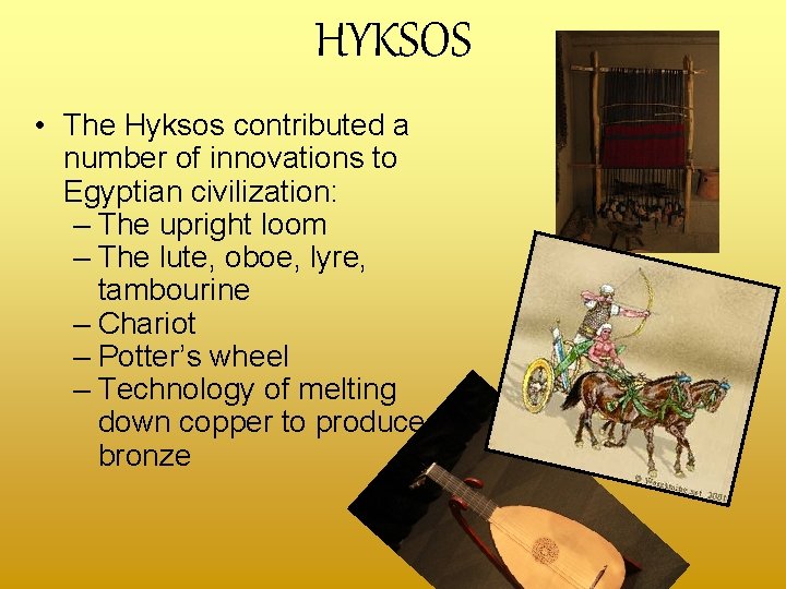 HYKSOS • The Hyksos contributed a number of innovations to Egyptian civilization: – The