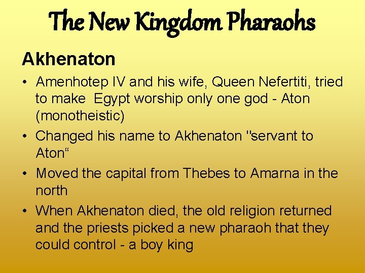 The New Kingdom Pharaohs Akhenaton • Amenhotep IV and his wife, Queen Nefertiti, tried