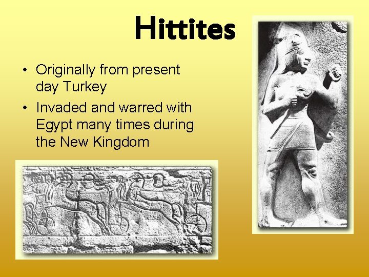 Hittites • Originally from present day Turkey • Invaded and warred with Egypt many