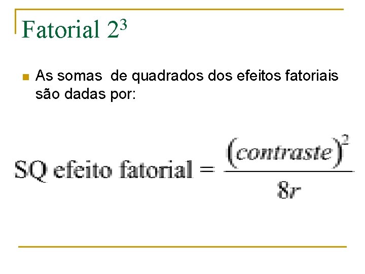 Fatorial n 3 2 As somas de quadrados efeitos fatoriais são dadas por: 