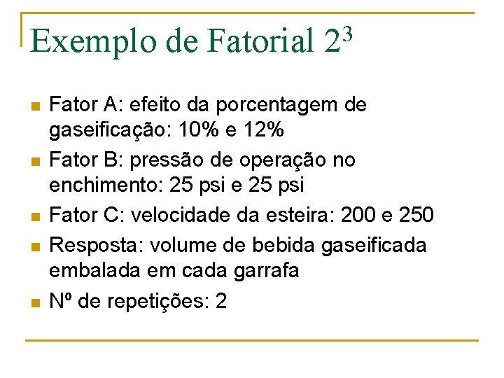Exemplo de Fatorial n n n 3 2 Fator A: efeito da porcentagem de