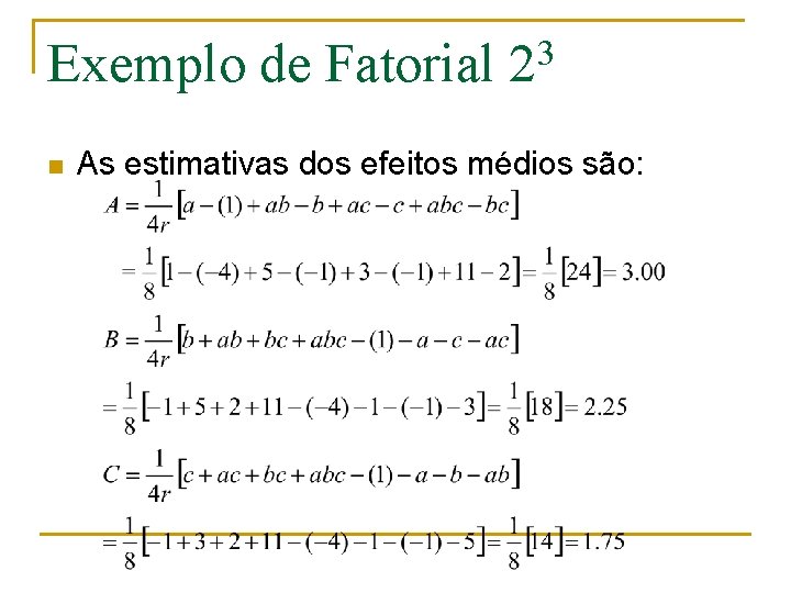 Exemplo de Fatorial n 3 2 As estimativas dos efeitos médios são: 