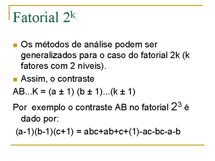 Fatorial k 2 Os métodos de análise podem ser generalizados para o caso do