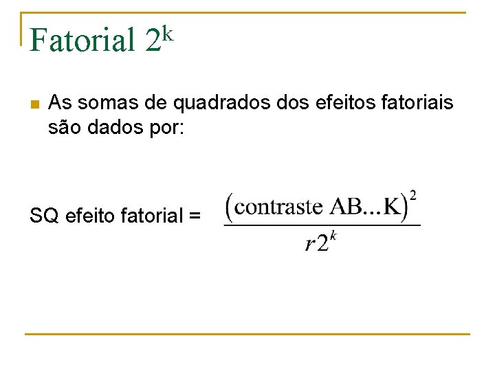 Fatorial n k 2 As somas de quadrados efeitos fatoriais são dados por: SQ