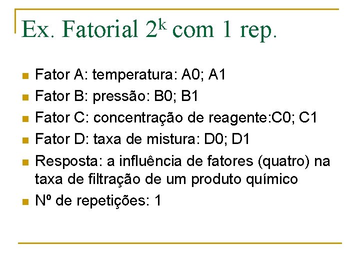 Ex. Fatorial n n n k 2 com 1 rep. Fator A: temperatura: A