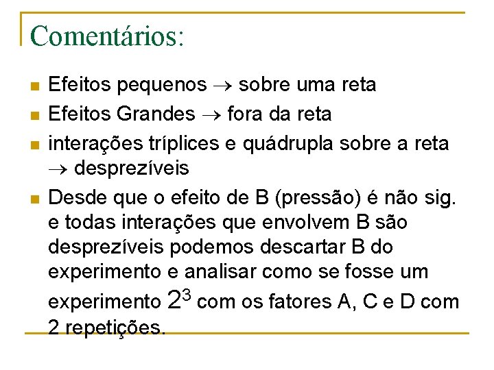 Comentários: n n Efeitos pequenos sobre uma reta Efeitos Grandes fora da reta interações