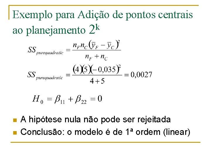 Exemplo para Adição de pontos centrais ao planejamento 2 k n n A hipótese