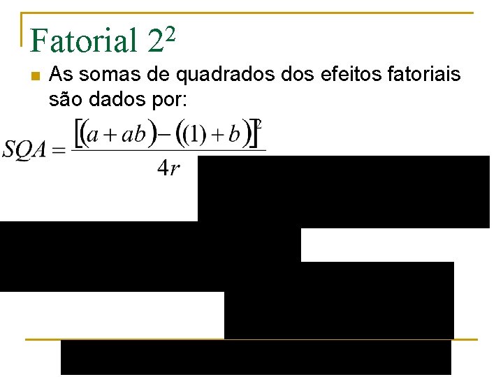 Fatorial n 2 2 As somas de quadrados efeitos fatoriais são dados por: 