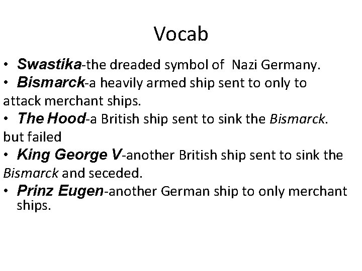 Vocab • Swastika-the dreaded symbol of Nazi Germany. • Bismarck-a heavily armed ship sent