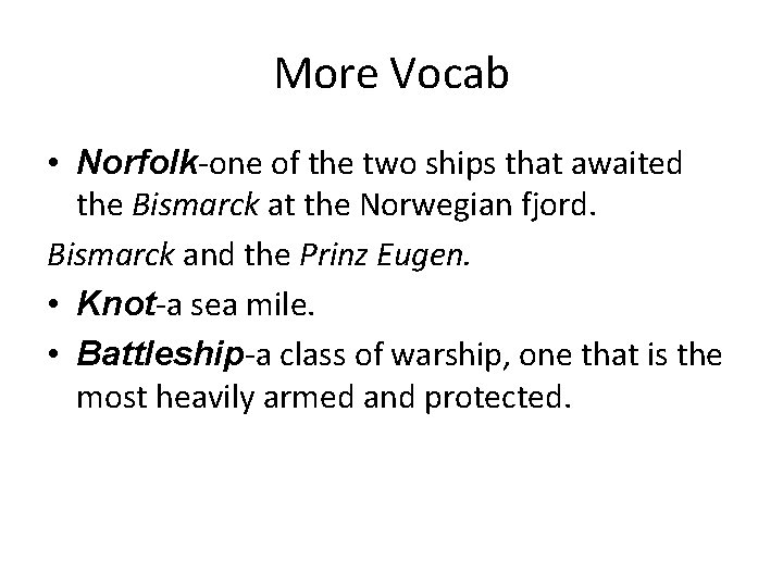More Vocab • Norfolk-one of the two ships that awaited the Bismarck at the