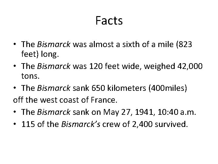 Facts • The Bismarck was almost a sixth of a mile (823 feet) long.
