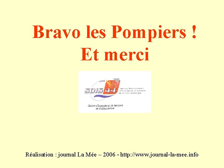 Bravo les Pompiers ! Et merci Réalisation : journal La Mée – 2006 -