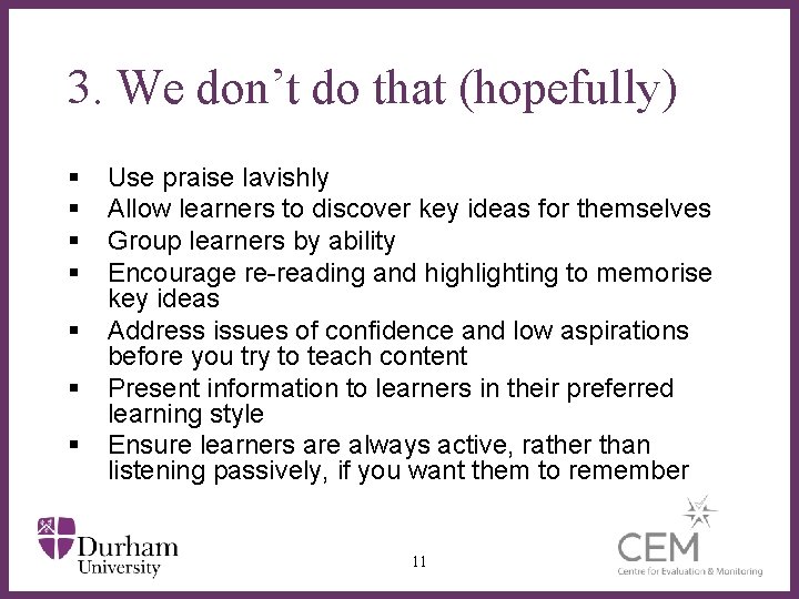 3. We don’t do that (hopefully) § § § § Use praise lavishly Allow