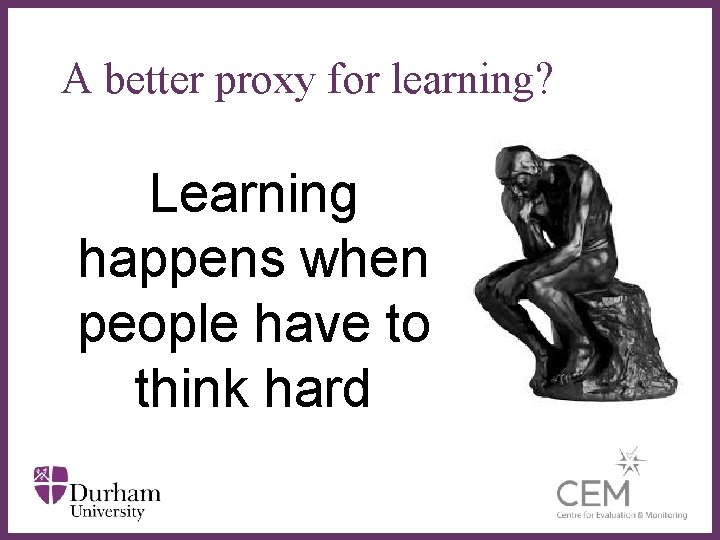 A better proxy for learning? Learning happens when ∂ people have to think hard