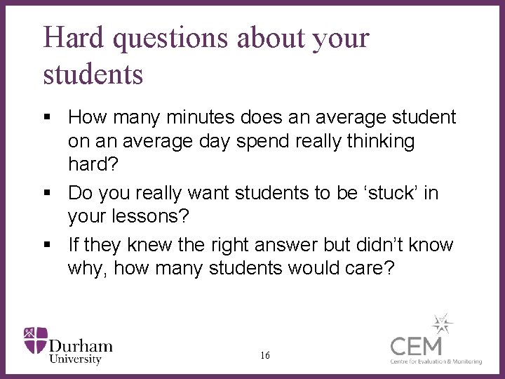 Hard questions about your students § How many minutes does an average student on