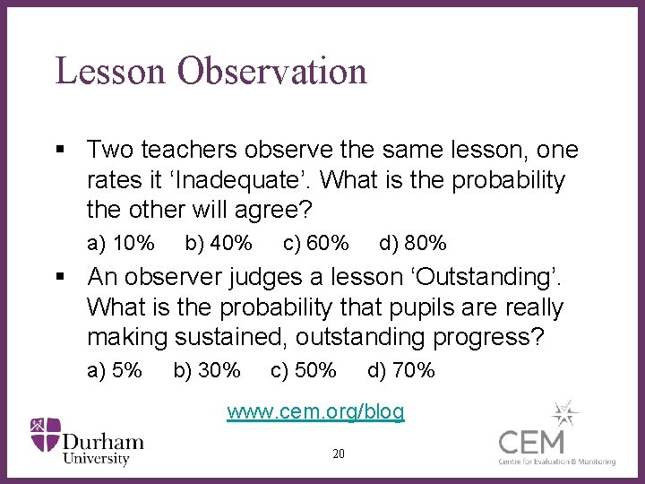Lesson Observation § Two teachers observe the same lesson, one rates it ‘Inadequate’. What